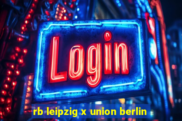 rb leipzig x union berlin