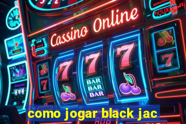 como jogar black jac