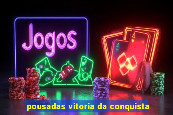 pousadas vitoria da conquista