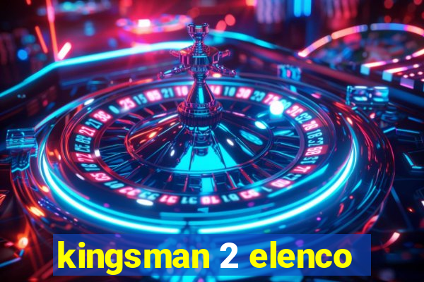 kingsman 2 elenco