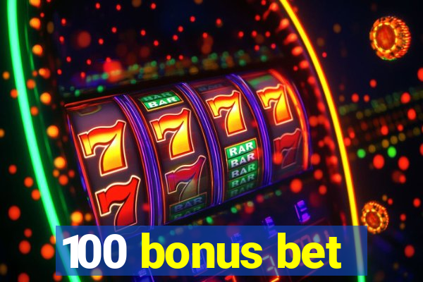 100 bonus bet