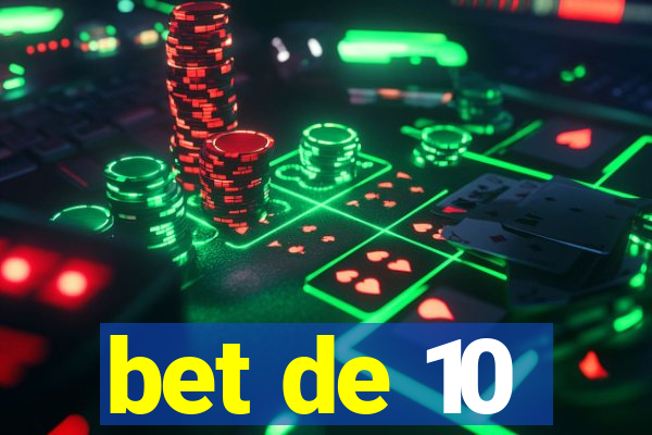 bet de 10