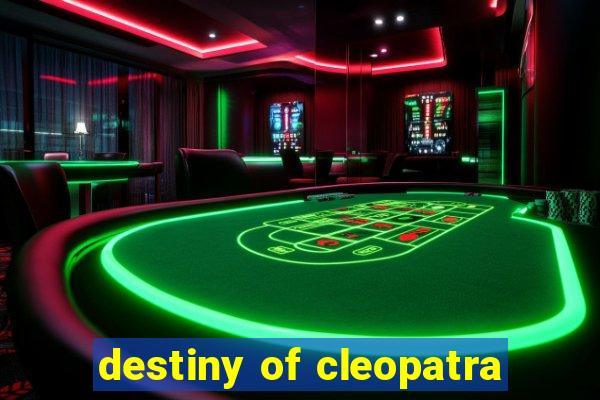 destiny of cleopatra