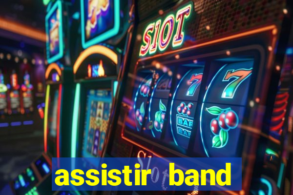 assistir band online ao vivo gratis