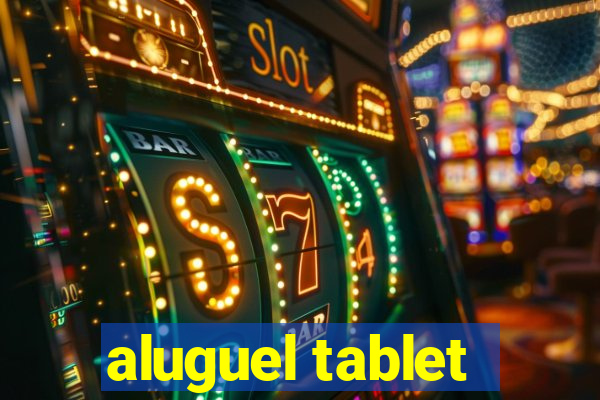 aluguel tablet