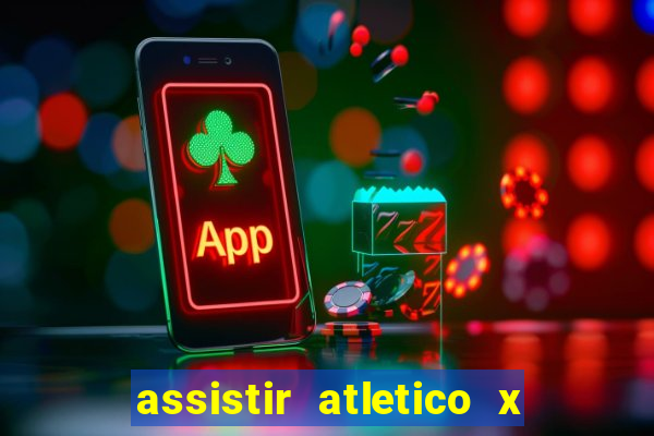 assistir atletico x botafogo ao vivo hd