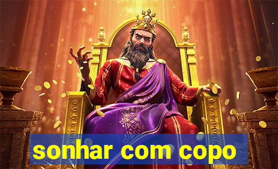 sonhar com copo