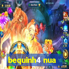 bequinh4 nua