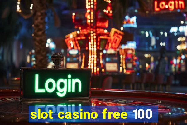 slot casino free 100