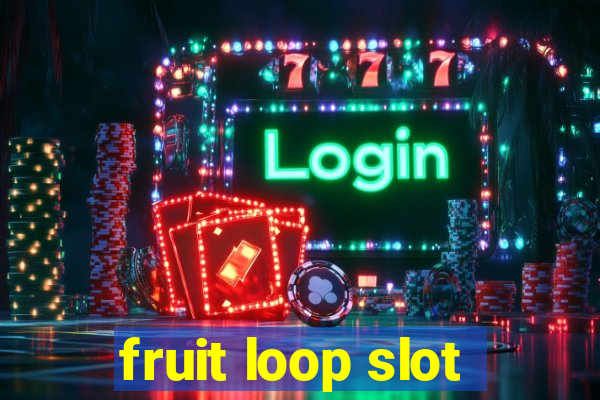 fruit loop slot