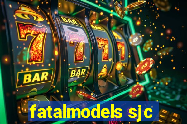 fatalmodels sjc