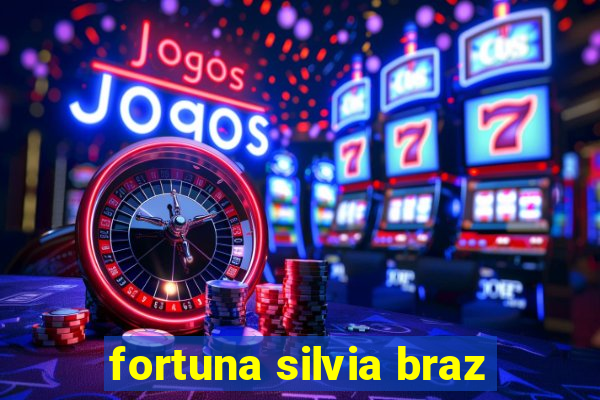 fortuna silvia braz