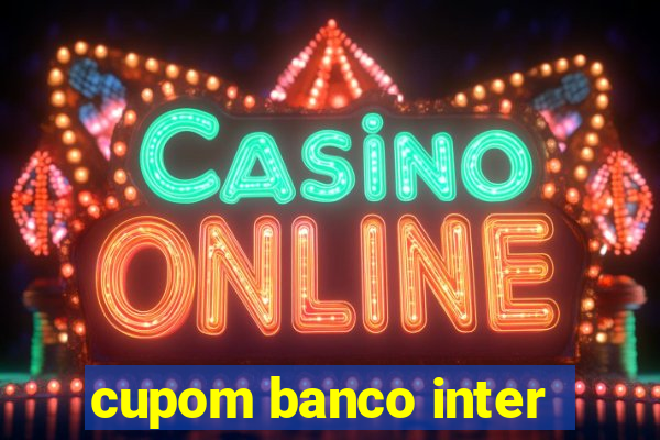 cupom banco inter