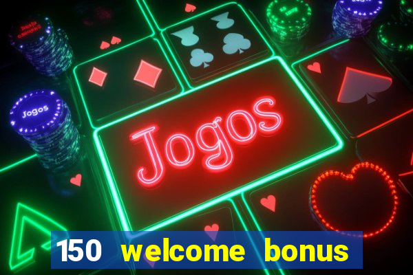 150 welcome bonus casino malaysia