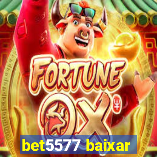 bet5577 baixar