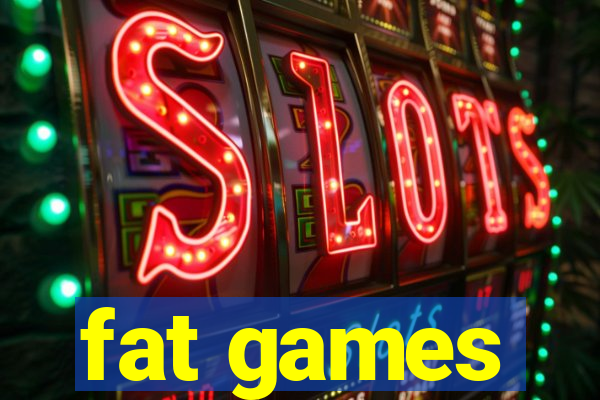 fat games