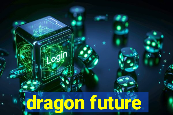 dragon future