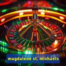 magdalene st. michaels