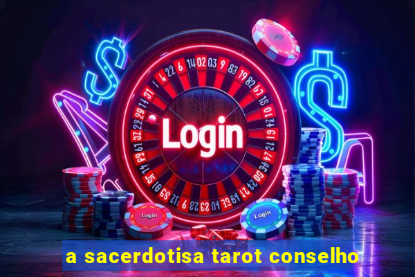 a sacerdotisa tarot conselho