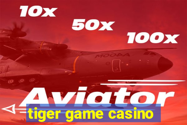 tiger game casino