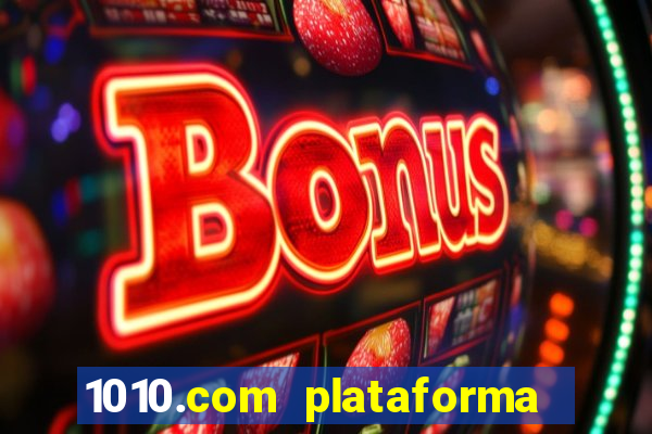 1010.com plataforma de jogos