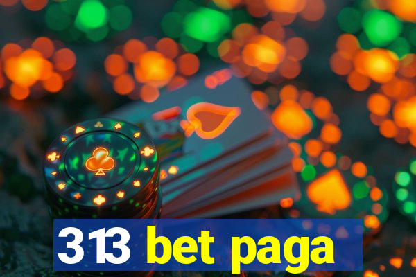 313 bet paga