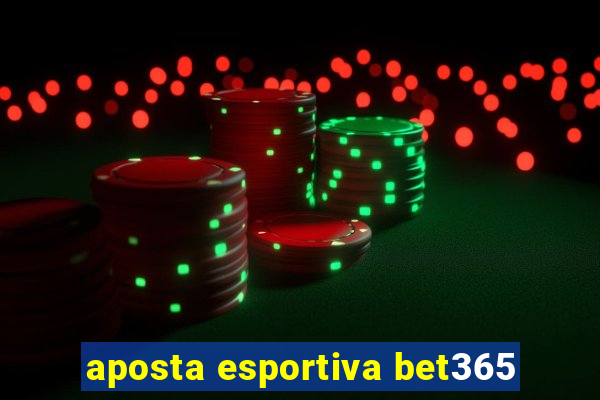 aposta esportiva bet365