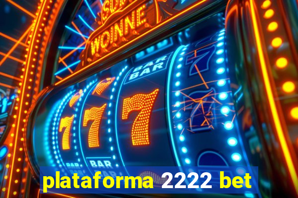 plataforma 2222 bet