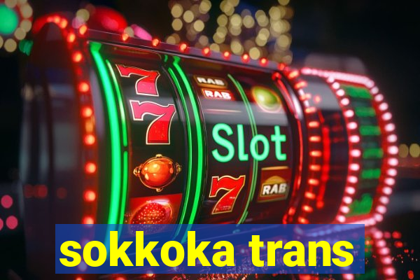 sokkoka trans