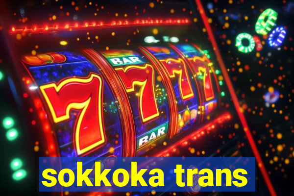 sokkoka trans