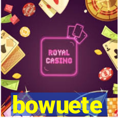 bowuete