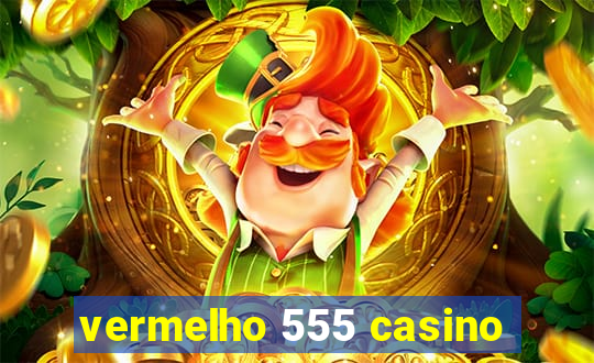 vermelho 555 casino