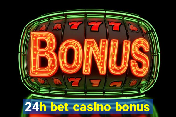 24h bet casino bonus