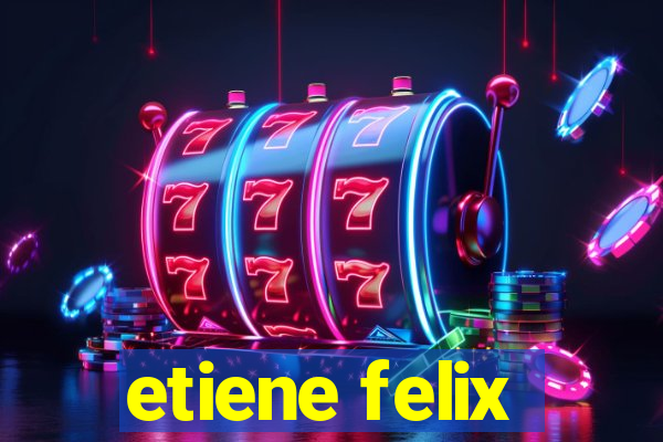 etiene felix