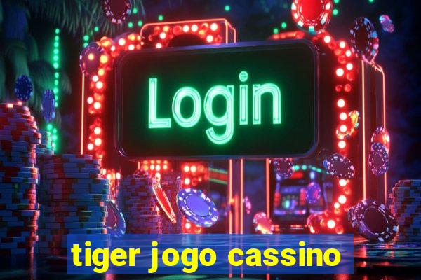 tiger jogo cassino