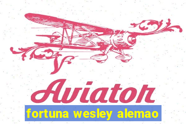 fortuna wesley alemao