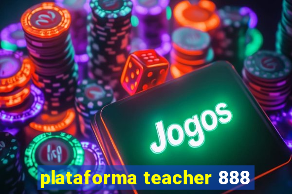 plataforma teacher 888