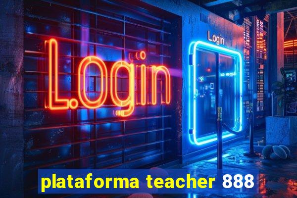 plataforma teacher 888