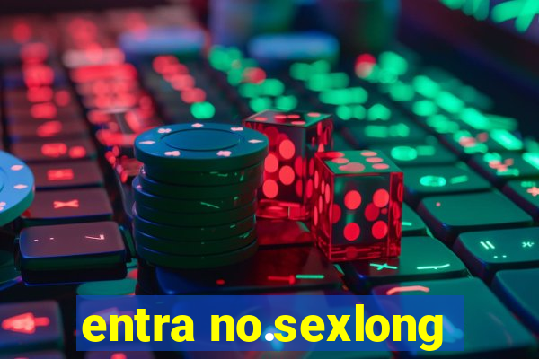 entra no.sexlong