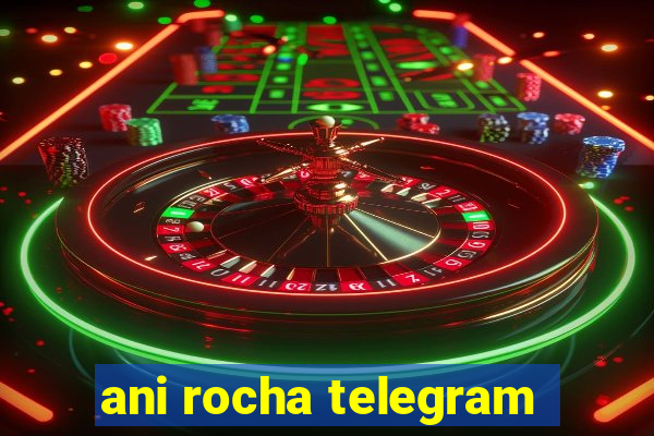 ani rocha telegram