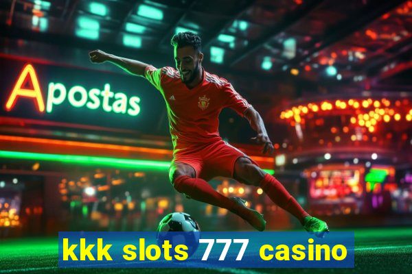 kkk slots 777 casino