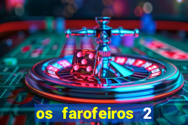 os farofeiros 2 rede canais