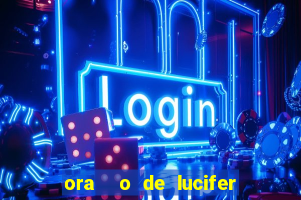 ora  o de lucifer para ganhar na mega sena