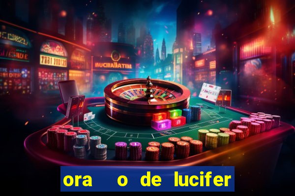 ora  o de lucifer para ganhar na mega sena