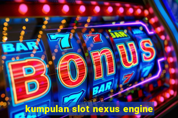 kumpulan slot nexus engine