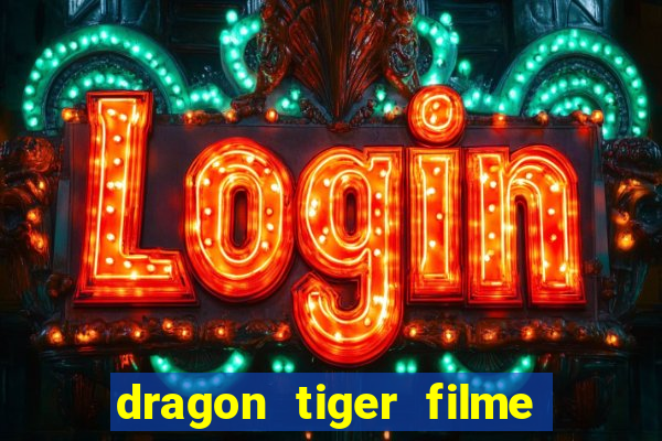 dragon tiger filme completo dublado online