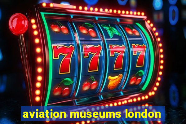 aviation museums london