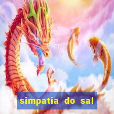 simpatia do sal grosso para afastar rival