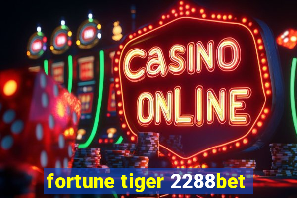 fortune tiger 2288bet