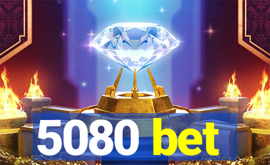 5080 bet